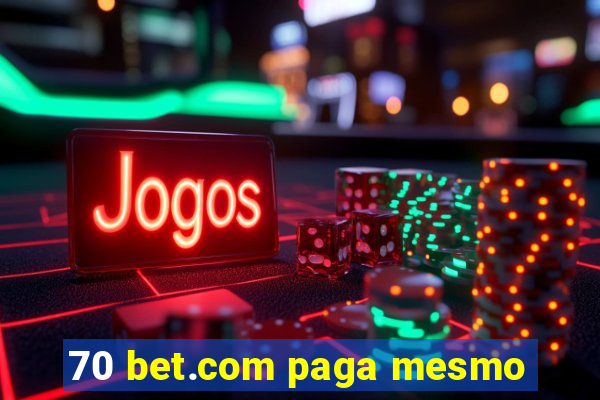 70 bet.com paga mesmo